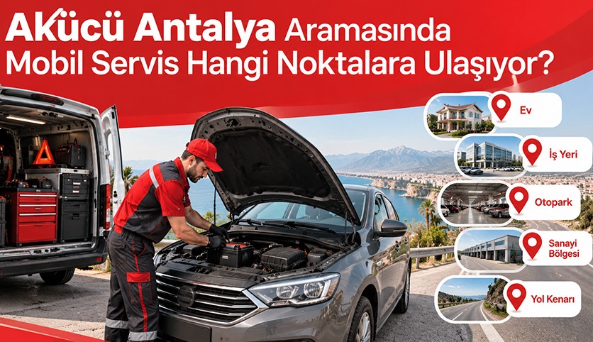 Akücü Antalya Aramasında Mobil Servis Hangi Noktalara Ulaşıyor?