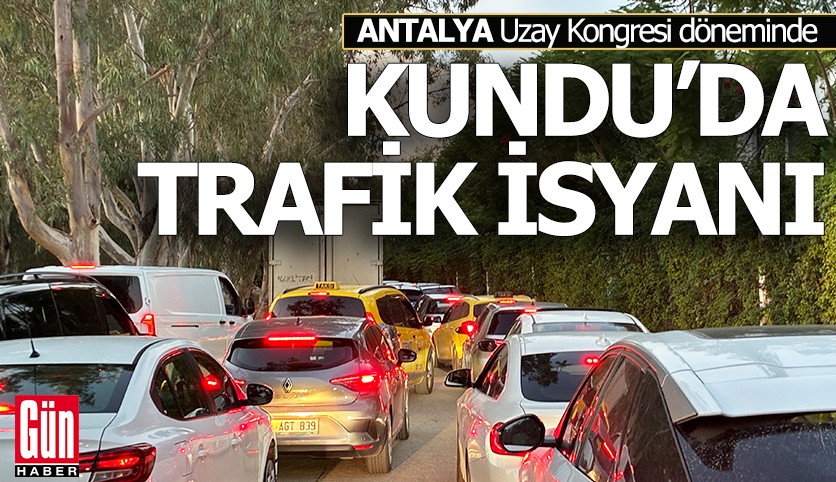 Antalya Uzay Kongresi döneminde Kundu'da trafik isyanı