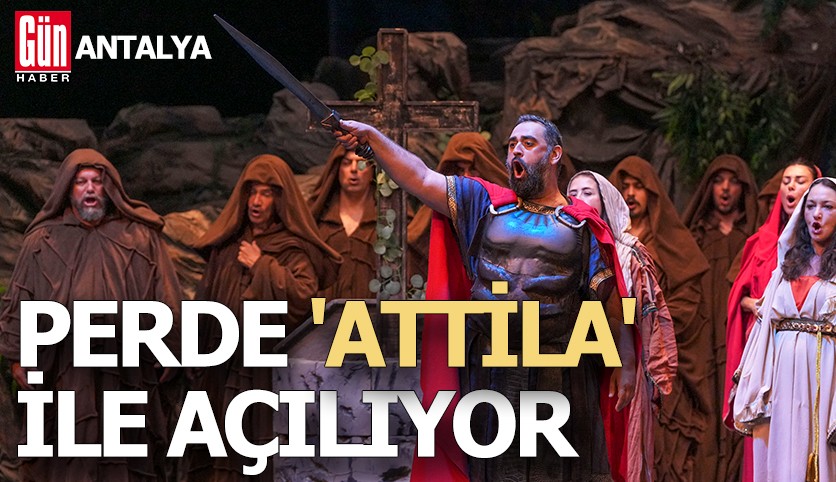 Antalya'da perde 'Attila' ile açılıyor