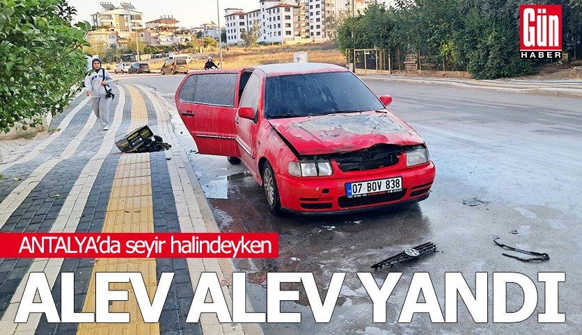 Antalya'da seyir halindeyken alev alev yandı