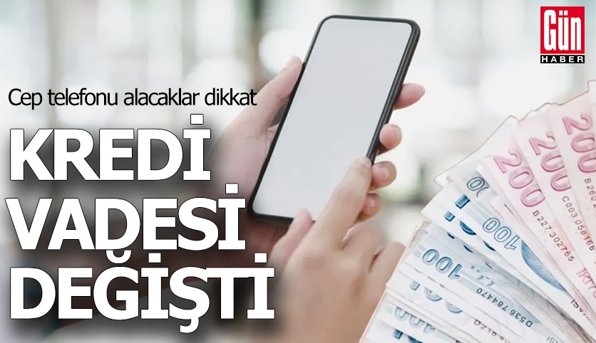 Cep telefonu alacaklar dikkat: Kredi vadesi değişti