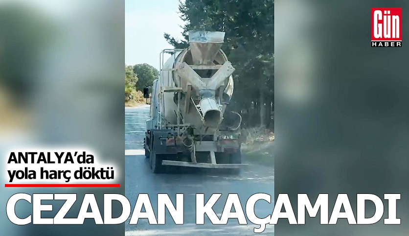Kepez’de beton mikseri yola harç döktü, cezadan kaçamadı