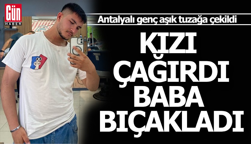 Kızı aşığını çağırdı, babası bıçakla öldürdü