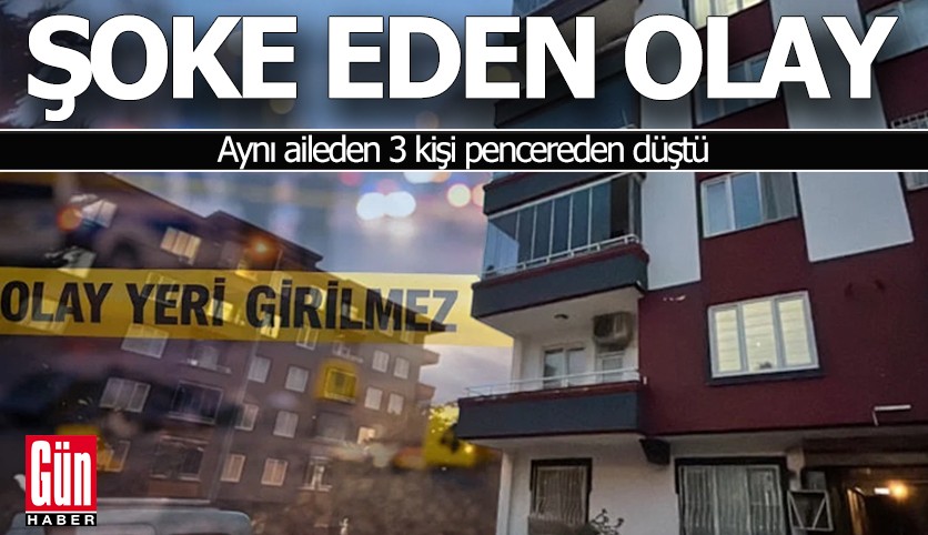Şoke eden olay: Aynı aileden 3 kişi pencereden düştü