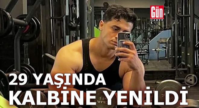 29 yaşında kalp krizinden öldü