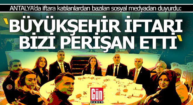 Antalya Büyükşehir'in iftarına giden bazı vatandaşlardan şikayet var