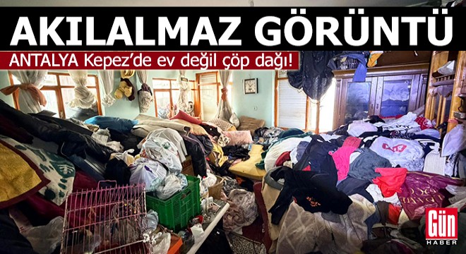 Antalya Kepez’de ev değil çöp dağı