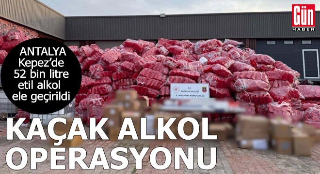 Antalya Kepez’de kaçak alkol operasyonu