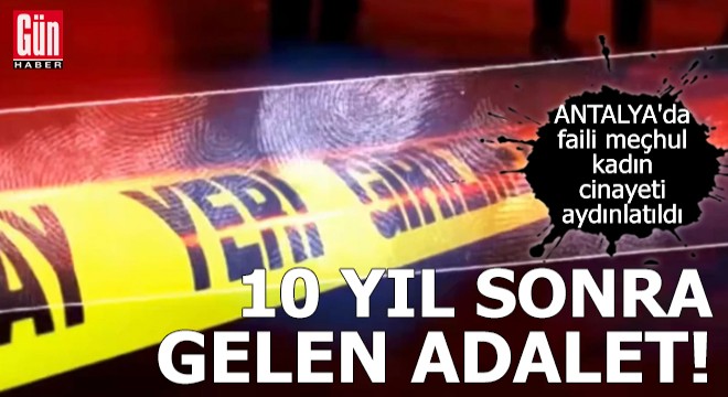 Antalya'da 10 yıl sonra gelen adalet