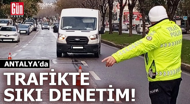 Antalya'da 13 bin 731 araç ve sürücüsüne ceza