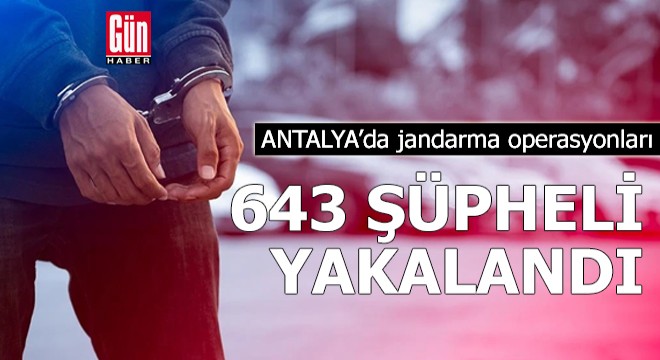Antalya'da 643 şüpheli yakalandı