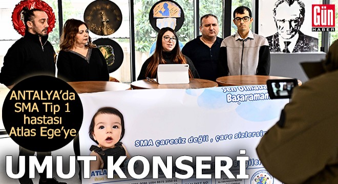 Antalya'da SMA Tip 1 hastası Atlas Ege’ye umut konseri