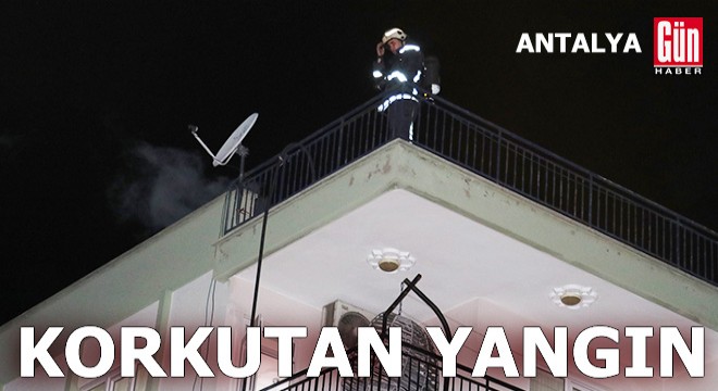 Antalya'da baca yangını korkuttu