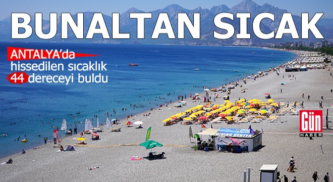 Antalya’da bunaltan sıcak!