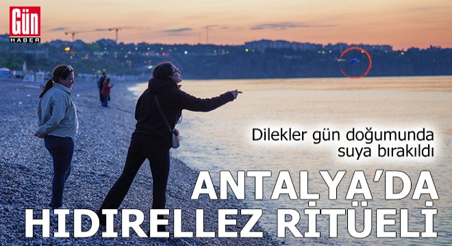 Antalya’da hıdırellez ritüeli: Dilekler suya bırakıldı