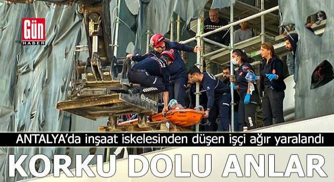 Antalya'da inşaat iskelesinden düşen işçi ağır yaralandı