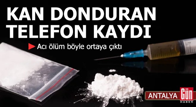 Antalya'da kan donduran telefon kaydı!