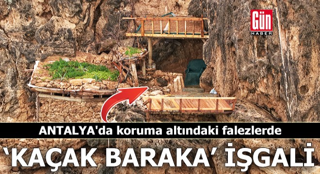 Antalya'da koruma altındaki falezlerde 'kaçak baraka' işgali
