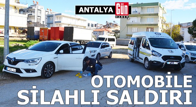 Antalya'da otomobile silahlı saldırı: 1 yaralı