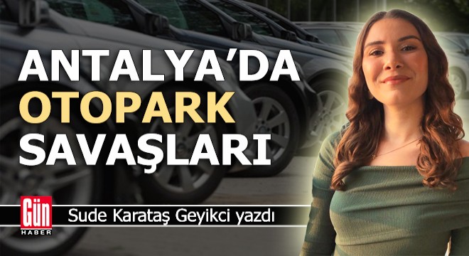 Antalya'da otopark savaşları
