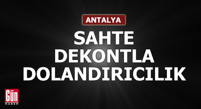 Antalya'da sahte dekontla dolandırıcılığa 1 tutuklama