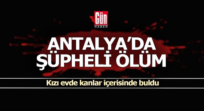 Antalya'da şüpheli ölüm