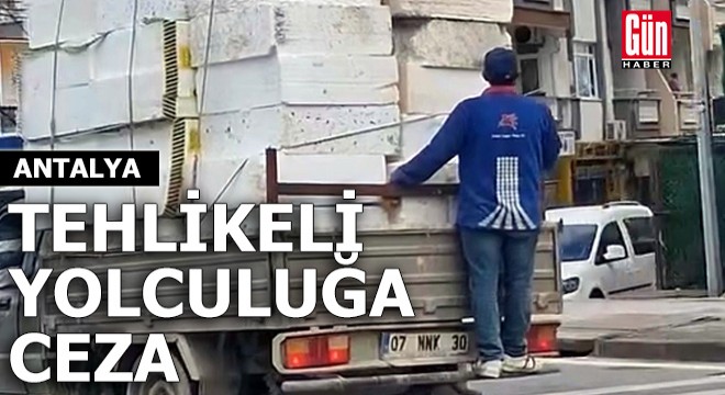Antalya'da tehlikeli yolculuğa ceza