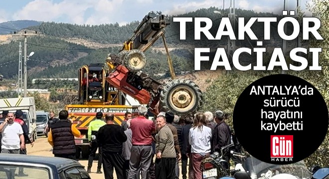 Antalya'da traktör faciası!