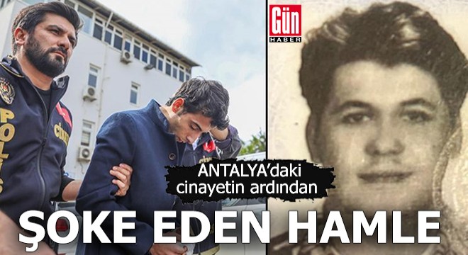 Antalya'daki cinayetin ardından şoke eden hamle