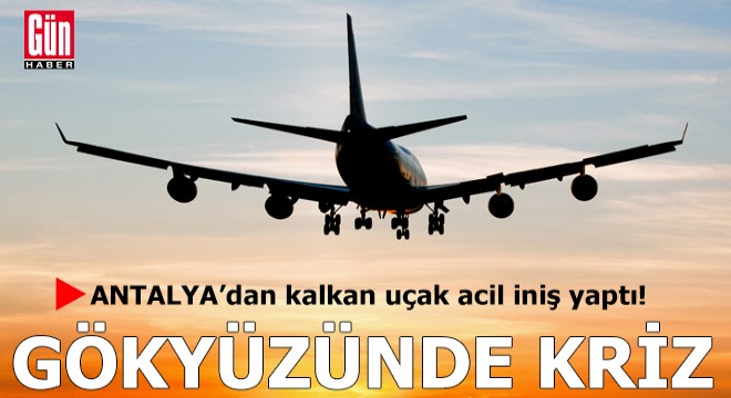 Antalya’dan kalkan yolcu uçağı acil iniş yaptı