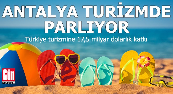 Antalya turizminden 17,5 milyar dolarlık katkı