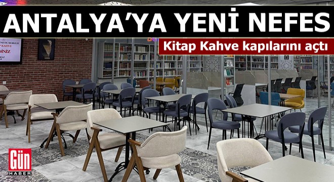 Antalya'ya yeni nefes: Kitap Kahve kapılarını açtı