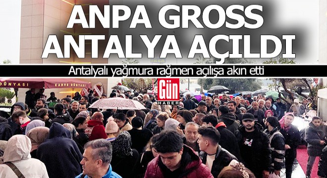 Antalyalı yağmura rağmen Anpa Gross’un açılışına akın etti