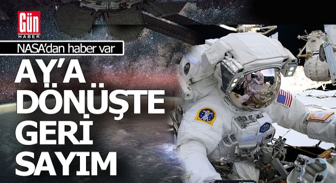 Ay'a insanlı dönüş içi geri sayım başladı