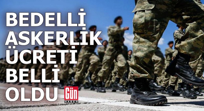Bedelli askerlik ücreti belli oldu