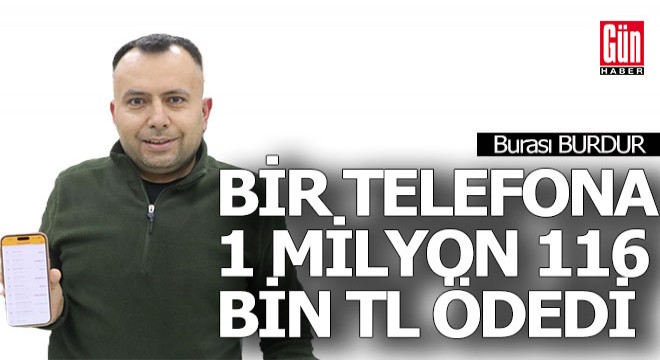 Bir telefon aldı, 1 milyon 116 bin TL ödedi