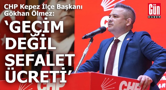 CHP'li Ölmez: Geçim değil, sefalet ücreti