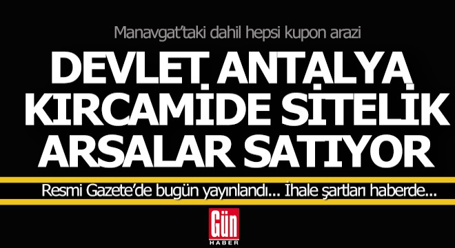 Devlet Antalya Kırcami ve Manavgat Kızılağaç'ta 4 arsa satıyor