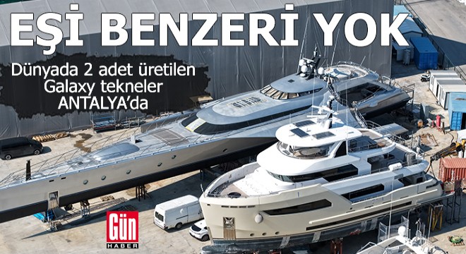 Dünyada 2 adet üretilen Galaxy tekneler Antalya’da