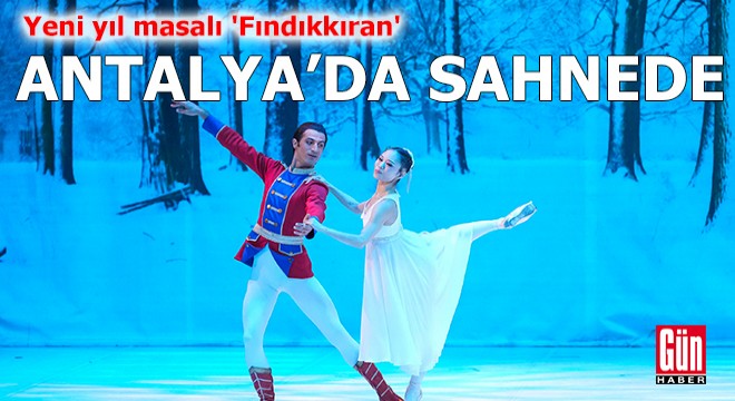 ‘Fındıkkıran’ balesi Antalya'da sahnede