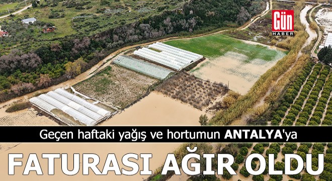 Geçen haftaki yağış ve hortumun Antalya'ya faturası ağır oldu