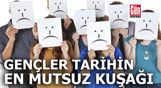 Gençler tarihin en mutsuz kuşağı