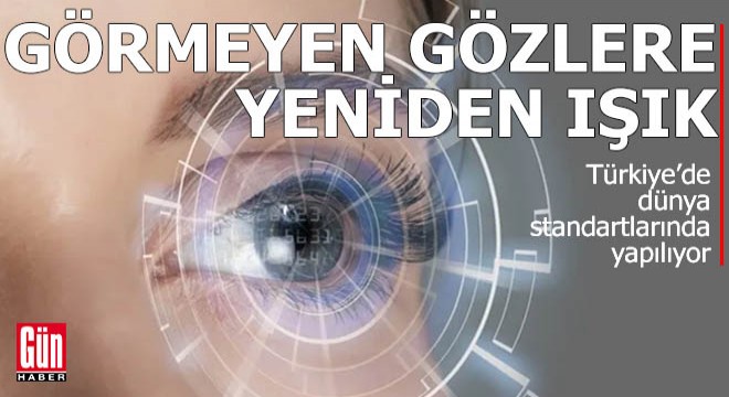 Görmeyen gözlere yeniden ışık!