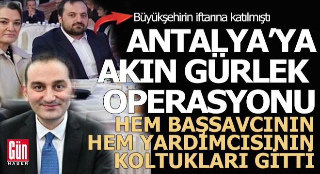 Hem Antalya Başsavcısı, hem de yardımcısı koltuklarından oldu