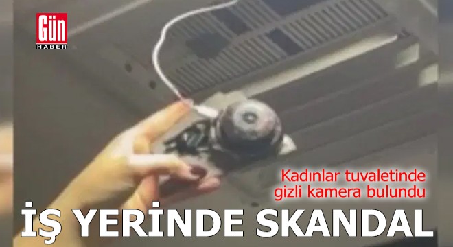 İş yerinde skandal: Kadınlar tuvaletinde gizli kamera bulundu