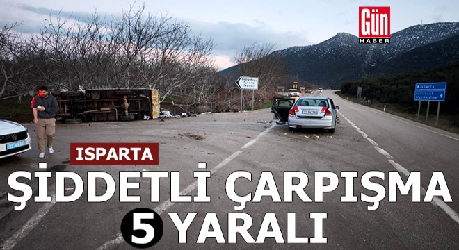 Isparta'da şiddetli çarpışma: 5 yaralı