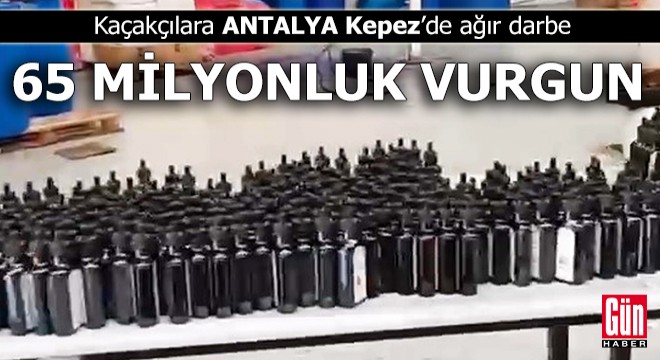 Kaçakçılara Kepez’de ağır darbe