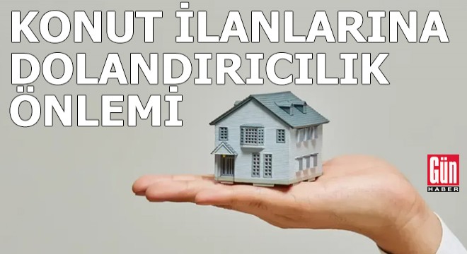 Konut ilanlarına dolandırıcılık önlemi