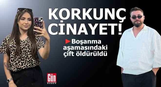 Korkunç cinayet! Boşanma aşamasındaki çift öldürüldü