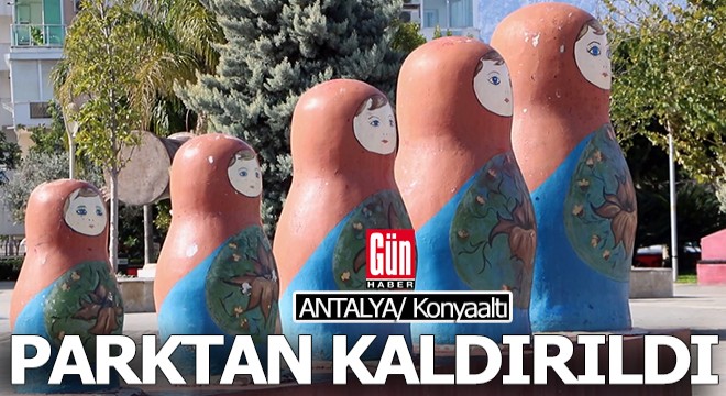 Matruşkalar parktan kaldırıldı